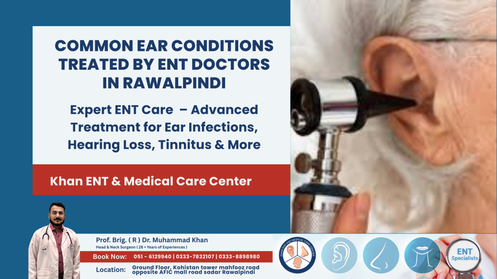 Common Ear Conditions Treated by ENT Doctors in Rawalpindi