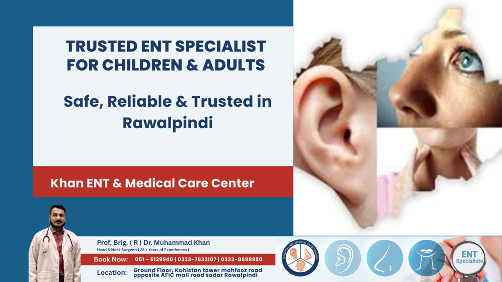 Trusted ENT Specialist for Children & Adults-Safe, Reliable & Trusted in Rawalpindi